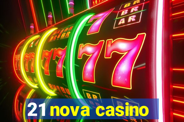 21 nova casino