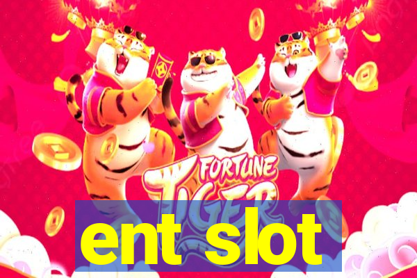 ent slot