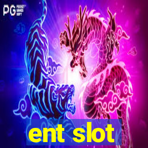 ent slot