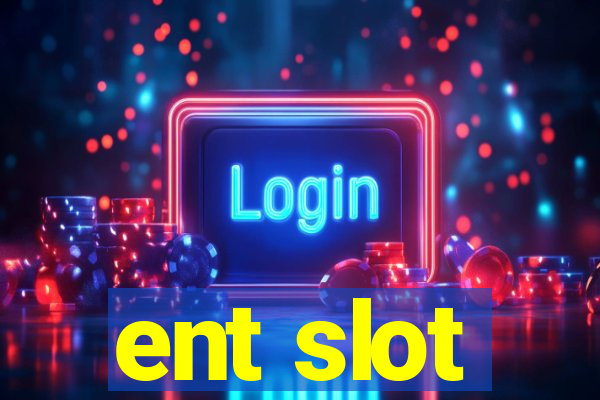 ent slot