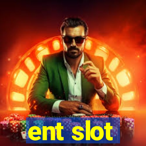 ent slot