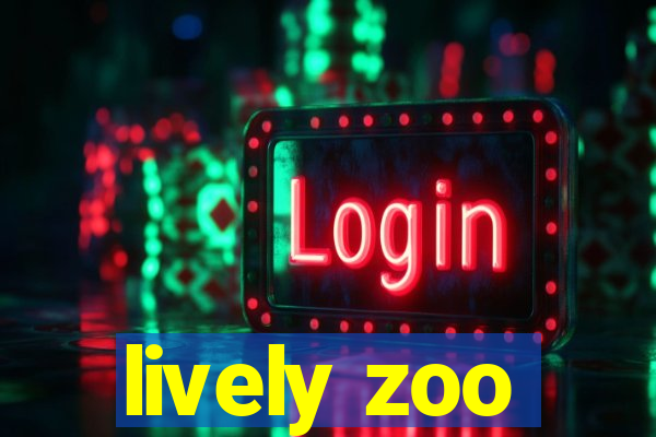 lively zoo