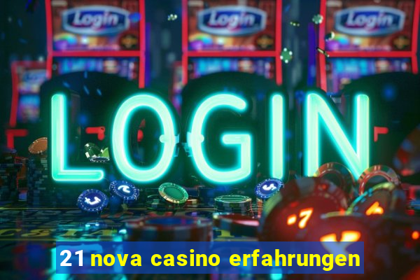 21 nova casino erfahrungen