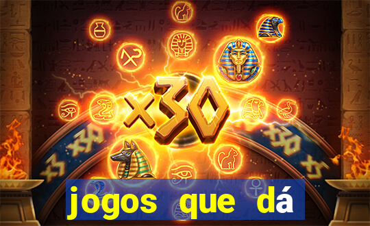 jogos que dá dinheiro grátis