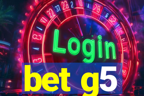 bet g5