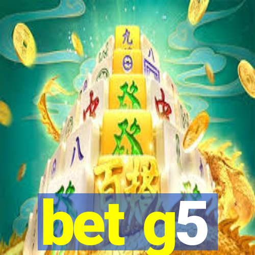 bet g5