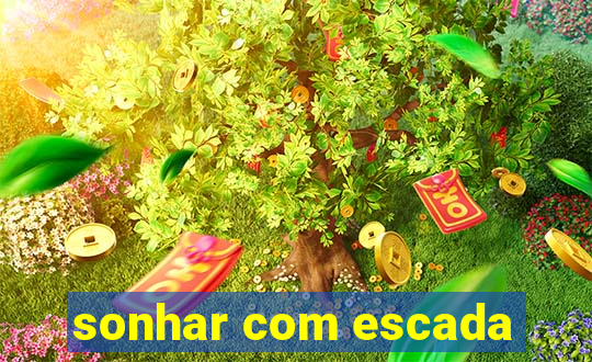 sonhar com escada