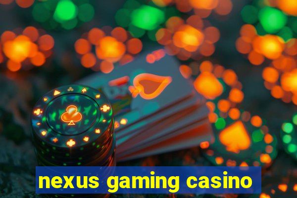 nexus gaming casino