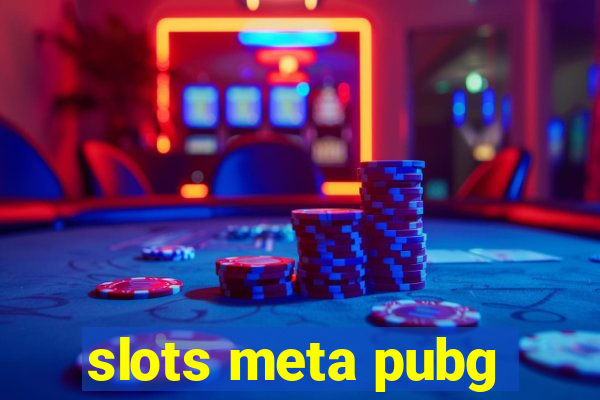 slots meta pubg