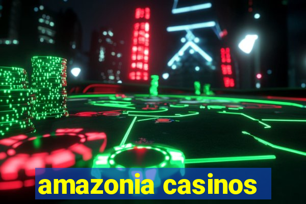 amazonia casinos