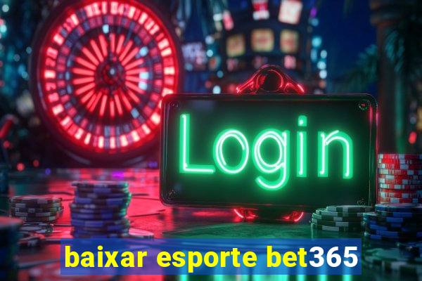 baixar esporte bet365