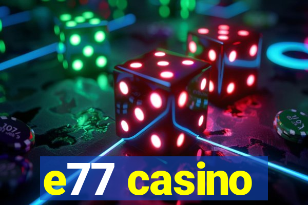 e77 casino