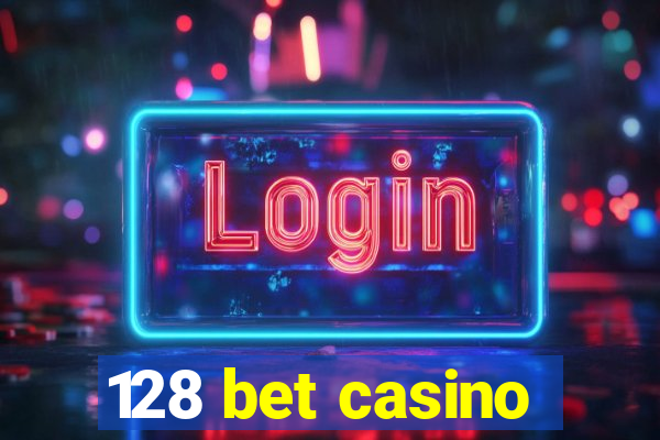 128 bet casino