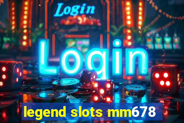 legend slots mm678