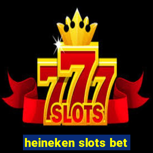 heineken slots bet