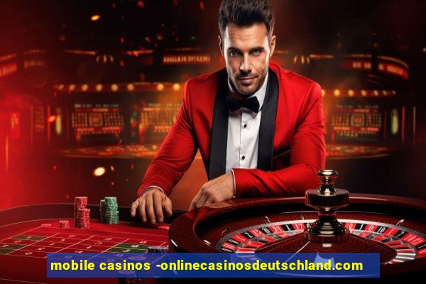 mobile casinos -onlinecasinosdeutschland.com