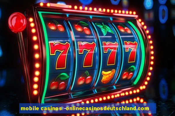 mobile casinos -onlinecasinosdeutschland.com