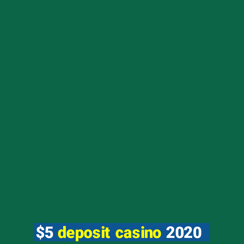 $5 deposit casino 2020