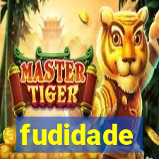 fudidade