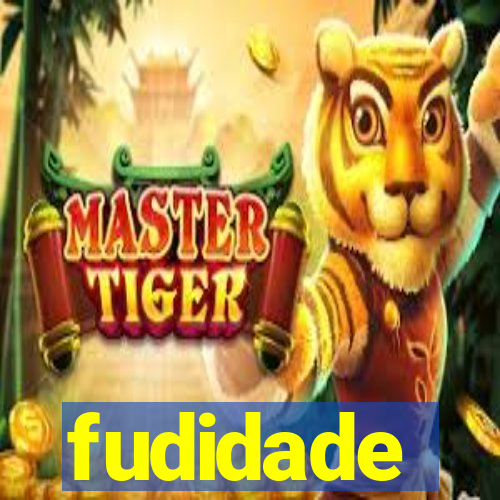 fudidade