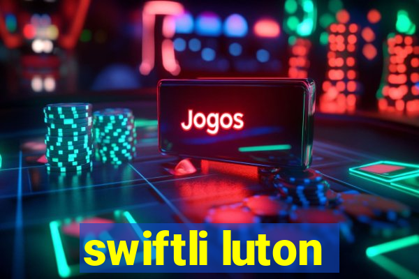 swiftli luton