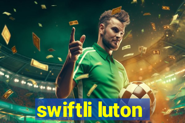 swiftli luton