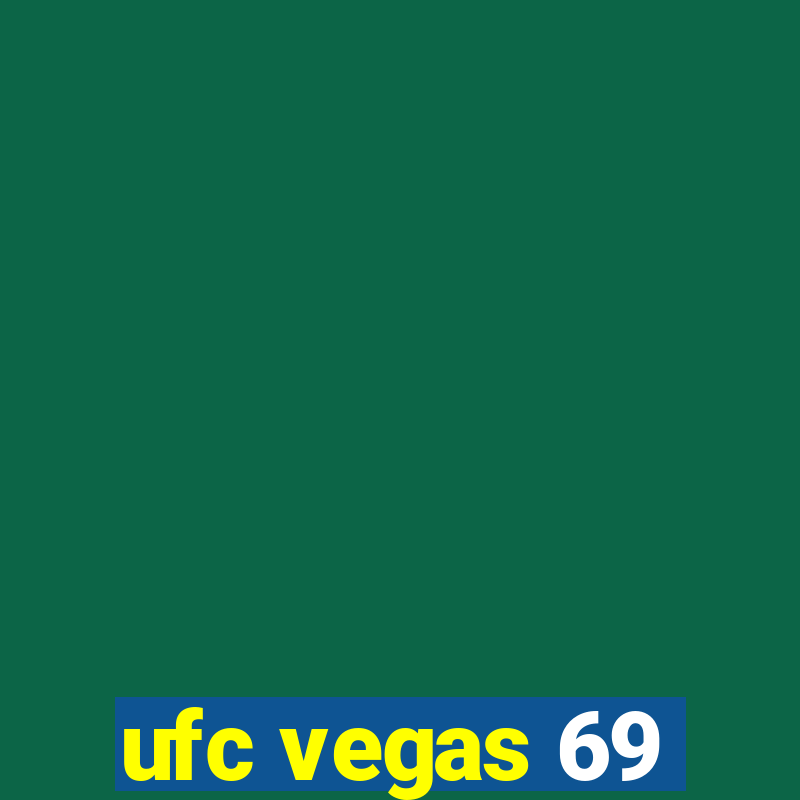 ufc vegas 69