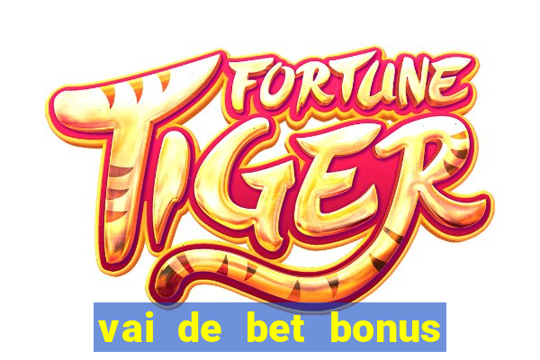 vai de bet bonus de cadastro