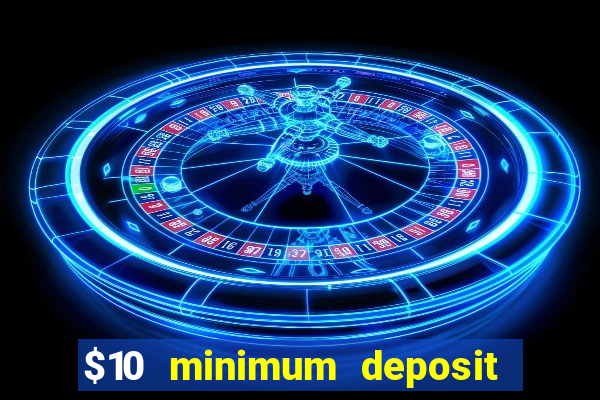 $10 minimum deposit casino canada