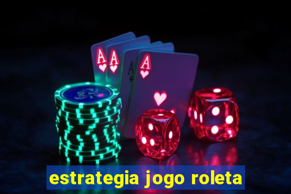 estrategia jogo roleta