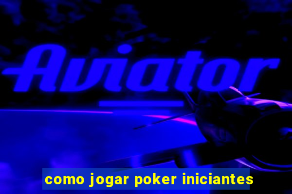 como jogar poker iniciantes