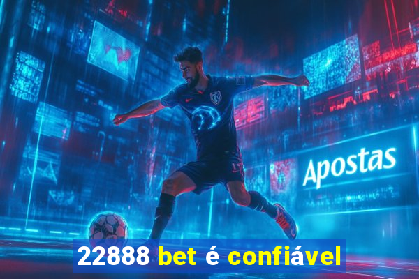 22888 bet é confiável