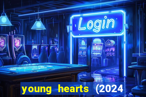 young hearts (2024 assistir online gratis)