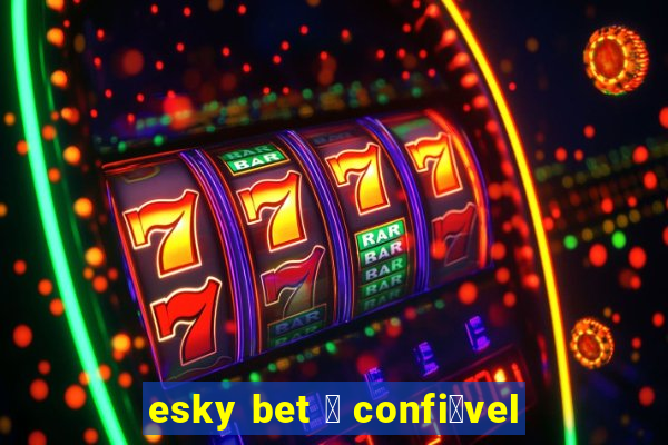 esky bet 茅 confi谩vel