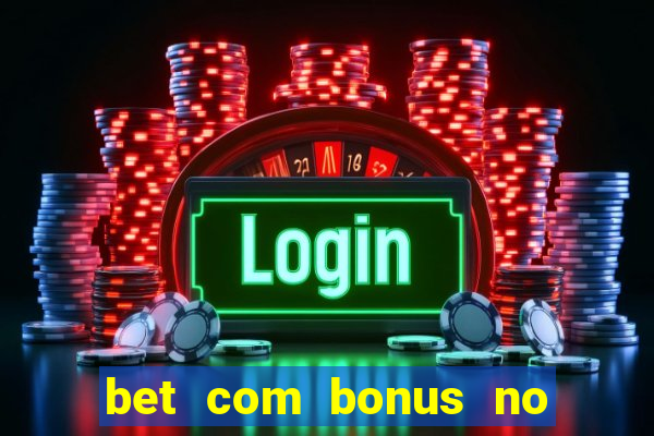 bet com bonus no cadastro sem deposito