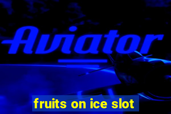 fruits on ice slot