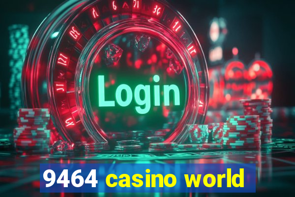 9464 casino world