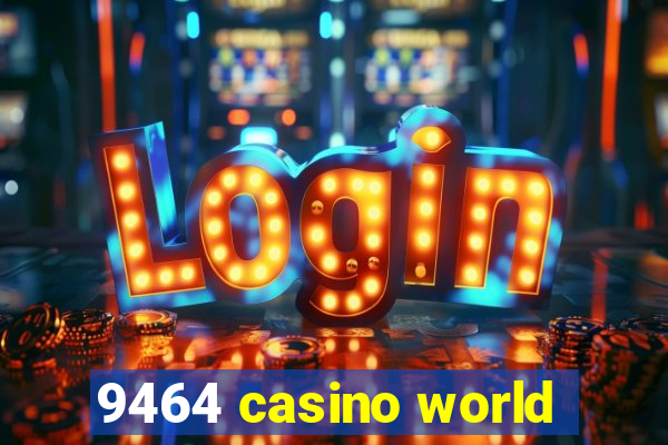 9464 casino world