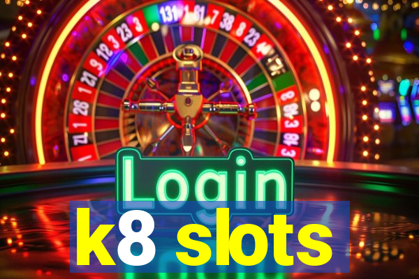 k8 slots