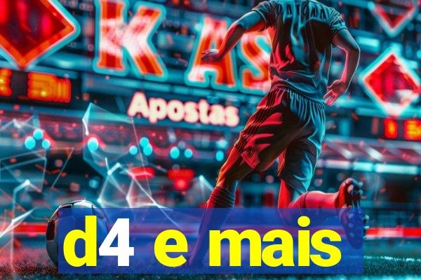 d4 e mais