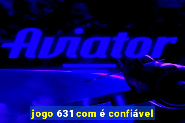 jogo 631 com é confiável