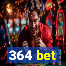 364 bet