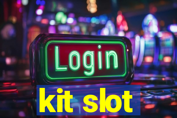 kit slot