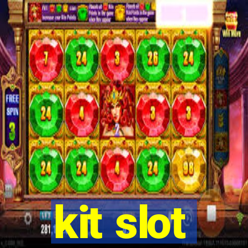 kit slot