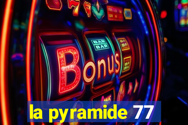 la pyramide 77