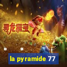 la pyramide 77