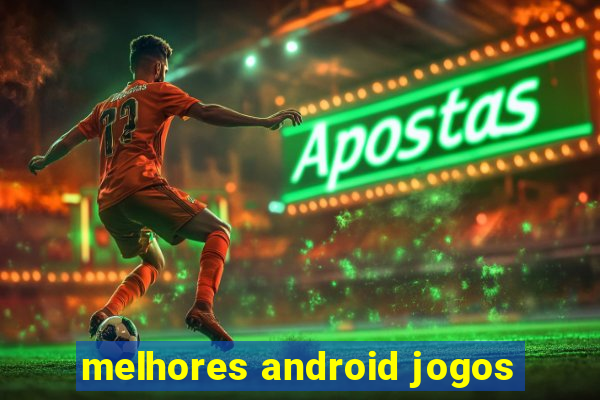 melhores android jogos