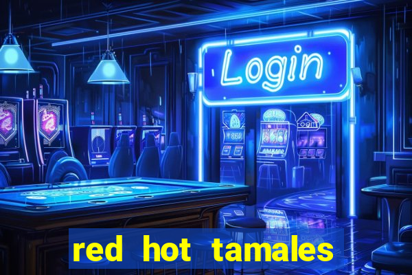 red hot tamales slot sites