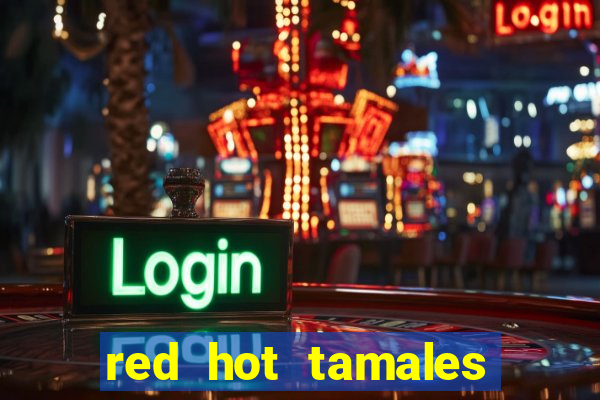 red hot tamales slot sites