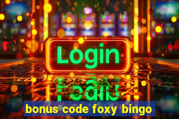 bonus code foxy bingo